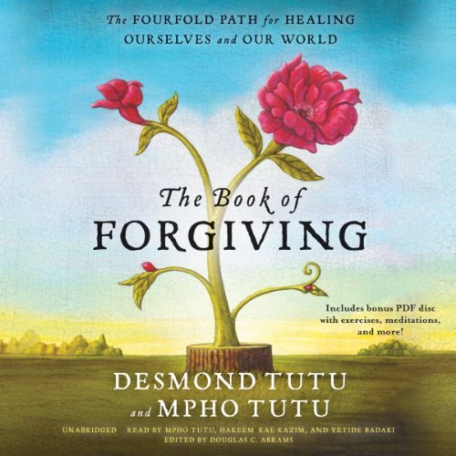 Desmond Tutu/The Book of Forgiving@ The Fourfold Path for Healing Ourselves and Our W